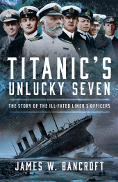 E-book, Titanic's Unlucky Seven : The Story of the Ill-Fated Liner's Officers, Pen and Sword