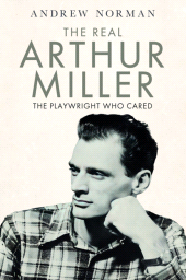 E-book, The Real Arthur Miller : The Playwright Who Cared, Pen and Sword