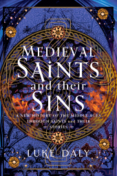 E-book, Medieval Saints and their Sins : A New History of the Middle Ages through Saints and their Stories, Pen and Sword