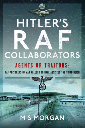 E-book, Hitler's RAF Collaborators : Agents or Traitors : RAF Prisoners of War Alleged to Have Assisted the Third Reich, Pen and Sword