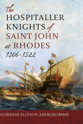 E-book, The Hospitaller Knights of Saint John at Rhodes 1306-1522, Pen and Sword