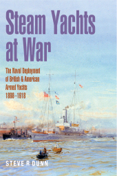 E-book, Steam Yachts at War : The Naval Deployment of British & American Yachts, 1898-1918, Pen and Sword