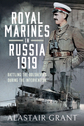 E-book, Royal Marines in Russia, 1919 : Battling the Bolsheviks During the Intervention, Pen and Sword