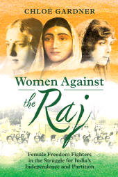 E-book, Women Against the Raj : Female Freedom Fighters in the Struggle for India's Independence and Partition, Pen and Sword