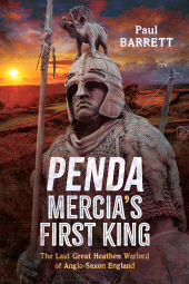 E-book, Penda, Mercia's First King : The Last Great Heathen Warlord of Anglo-Saxon England, Pen and Sword