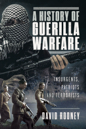 E-book, A History of Guerilla Warfare : Insurgents, Patriots and Terrorists from Sun Tzu to Bin Laden, Pen and Sword