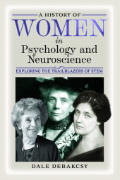 E-book, A History of Women in Psychology and Neuroscience : Exploring the Trailblazers of STEM, Pen and Sword