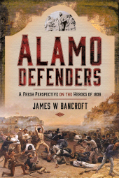 E-book, Alamo Defenders : A Fresh Perspective on the Heroes of 1836, Pen and Sword