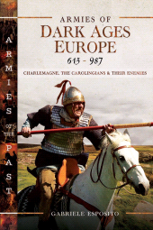 E-book, Armies of Dark Ages Europe, 613-987 : Charlemagne, the Carolingians and their Enemies, Pen and Sword