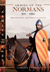 E-book, Armies of the Normans 911-1194 : Organization, Equipment and Tactics, Pen and Sword