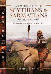 E-book, Armies of the Scythians and Sarmatians 700 BC to AD 450 : Weapons, Equipment and Tactics, Pen and Sword