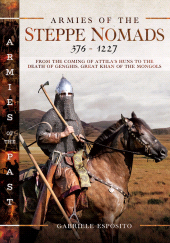 E-book, Armies of the Steppe Nomads, 376-1227 : from the Coming of Attila's Huns to the Death of Genghis, Great Khan of the Mongols, Pen and Sword
