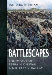 E-book, Battlescapes : The Impact of Terrain on War and Military Strategy, Pen and Sword