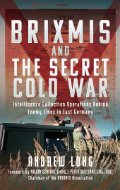 E-book, BRIXMIS and the Secret Cold War : Intelligence Collecting Operations Behind Enemy Lines in East Germany, Pen and Sword