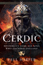 E-book, CERDIC : Mysterious Dark Age king who founded England, Pen and Sword