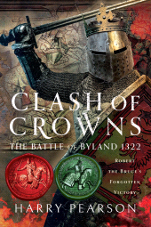 E-book, Clash of Crowns : The Battle of Byland 1322 : Robert the Bruce's Forgotten Victory, Pen and Sword