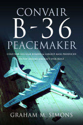 E-book, Convair B-36 Peacemaker : Cold War Nuclear Bomber and Largest Mass-Produced Piston-Engine Aircraft Ever Built, Pen and Sword