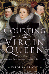 E-book, Courting the Virgin Queen : Queen Elizabeth I And Her Suitors, Pen and Sword