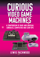m, Curious Video Game Machines : A Compendium of Rare and Unusual Consoles, Computers and Coin-Ops, Pen and Sword