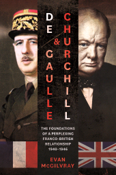 E-book, De Gaulle and Churchill : The Foundations of a Perplexing Franco-British Relationship, 1940-1946, Pen and Sword