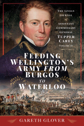 E-book, Feeding Wellington's Army from Burgos to Waterloo : The Lively Journal of Assistant Commissary General Tupper Carey, Pen and Sword