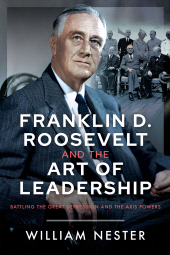 E-book, Franklin D. Roosevelt and the Art of Leadership : Battling the Great Depression and the Axis Powers, Pen and Sword