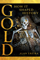 E-book, Gold : How it Shaped History, Pen and Sword