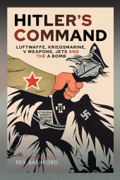 E-book, Hitler's Command : Luftwaffe, Kriegsmarine, V Weapons, Jets and the A Bomb, Pen and Sword
