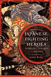 m, Japanese Fighting Heroes : Warriors, Samurai and Ronins, Pen and Sword