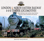 E-book, London & North Eastern Railway 4-4-0 Tender Locomotives : Great Northern, Great Central, Great Eastern, Midland & Great Northern Joint Railway, Pen and Sword