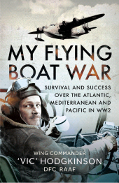 E-book, My Flying Boat War : Survival and Success over the Atlantic, Mediterranean and Pacific in WW2, Pen and Sword