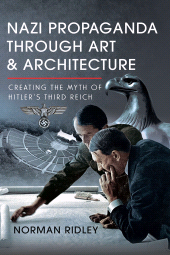 E-book, Nazi Propaganda Through Art and Architecture : Creating the Myth of Hitler's Third Reich, Pen and Sword