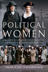 m, Political Women : Fifteen Campaigns that Changed Twenty-First-Century Britain, Pen and Sword