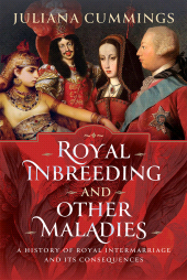 m, Royal Inbreeding and Other Maladies : A History of Royal Intermarriage and its Consequences, Pen and Sword