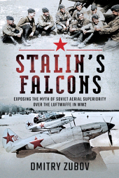 E-book, Stalin's Falcons : Exposing the Myth of Soviet Aerial Superiority over the Luftwaffe in WW2, Pen and Sword