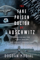 E-book, The Fake Prison Doctor of Auschwitz : Uncovering the Truth Behind Holocaust Fraudsters, Pen and Sword