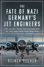 E-book, The Fate of Nazi Germany's Jet Engineers : The Allies' Race for Technology in 1945 and into the Cold War, Pen and Sword