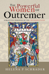E-book, The Powerful Women of Outremer : Forgotten Heroines of the Crusader States, Pen and Sword