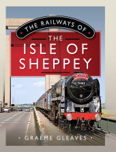 E-book, The Railways of the Isle of Sheppey, Pen and Sword