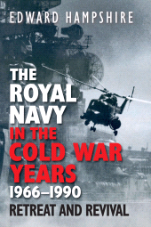 E-book, The Royal Navy in the Cold War Years, 1966-1990 : Retreat and Revival, Pen and Sword