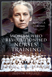 E-book, The Woman Who Revolutionised Nurses' Training : The Life and Career of Rebecca Strong, Pen and Sword