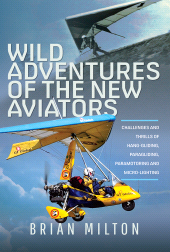 E-book, Wild Adventures of the New Aviators : Challenges and Thrills of Paragliding, Hang-gliding, Paramotoring and Micro-lighting, Pen and Sword
