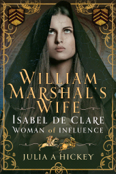 E-book, William Marshal's Wife : Isabel de Clare, Woman of Influence, Pen and Sword