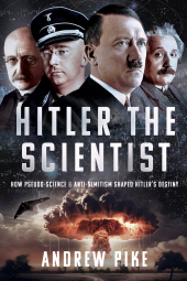 E-book, Hitler the Scientist : How Pseudo-Science and Anti-Semitism Shaped Hitler's Destiny, Pen and Sword