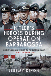 E-book, Hitler's Heroes During Operation Barbarossa : Knight's Cross Generals on the Eastern Front, 22 June–5 December 1941, Pen and Sword