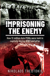 E-book, Imprisoning the Enemy : How 12 million Axis POWs were held in captivity during WW2 and after, Pen and Sword