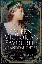 E-book, Queen Victoria's Favourite Granddaughter : Princess Victoria of Hesse and by Rhine, the Most Consequential Royal You Never Knew, Pen and Sword