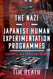 E-book, The Nazi and Japanese Human Experimentation Programmes : Biological War Crimes during WW2, Pen and Sword