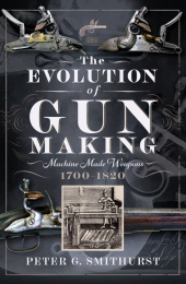 E-book, The Evolution of Gun Making : Machine made weapons, 1700–1820, Pen and Sword