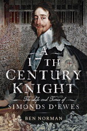 E-book, A 17th Century Knight : The Life and Times of Simonds D'Ewes, Pen and Sword
